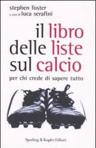 Il libro delle liste sul calcio. Per chi crede di sapere tutto