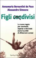 Figli condivisi. Le nuove regole per conviventi, separati e divorziati: storie futuribili di affidamenti contesi