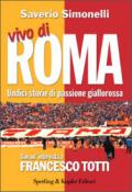 Vivo di Roma. Undici storie di passione giallorossa. Con un'intervista a Francesco Totti