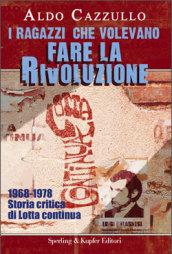 I ragazzi che volevano fare la rivoluzione. 1968-1978. Storia critica di Lotta continua