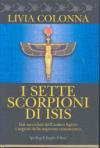 I sette scorpioni di Isis. Dai sacerdoti dell'antico Egitto i segreti della suprema conoscenza