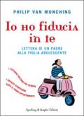 Io ho fiducia in te. Lettera di un padre alla figlia adolescente