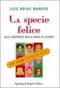 La specie felice. Alla scoperta della gioia di vivere