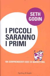 I piccoli saranno i primi. 184 sorprendenti idee di marketing