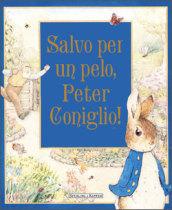 Salvo per un pelo, Peter Coniglio! Libro pop-up. Ediz. illustrata