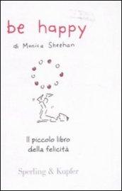 Be happy. Il piccolo libro della felicità