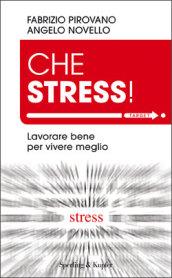 Che stress! Lavorare bene per vivere meglio