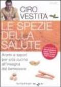 Le spezie della salute. Aromi e sapori per una cucina all'insegna del benessere