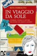 In viaggio da sole. Itinerari, consigli e letture per donne che girano il mondo