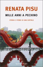 Mille anni a Pechino. Storia e storie di una capitale