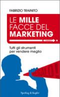 Le mille facce del marketing. Tutti gli strumenti per vendere meglio