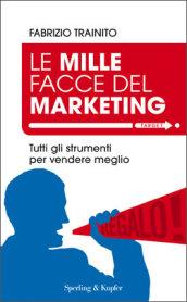 Le mille facce del marketing. Tutti gli strumenti per vendere meglio