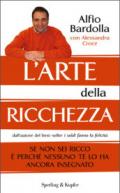 L'arte della Ricchezza: Se Non Sei Ricco è Perché Nessuno Te L'ha Ancora Insegnato