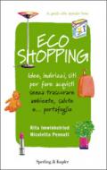 Ecoshopping. Idee, indirizzi, siti per fare acquisti senza trascurare ambiente, salute e... portafoglio