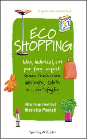 Ecoshopping. Idee, indirizzi, siti per fare acquisti senza trascurare ambiente, salute e... portafoglio