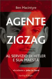 Agente Zigzag. Al servizio di Hitler e sua Maestà