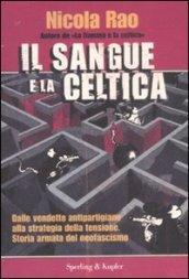 Il sangue e la celtica. Dalle vendette antipartigiane alla strategia della tensione. Storia armata del neofascismo