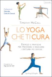 Lo yoga che ti cura. Esercizi e pratiche per prevenire e risolvere i disturbi più diffusi