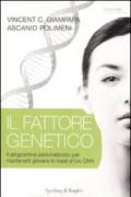 Il fattore genetico. Il programma personalizzato per mantenerti giovane in base al tuo DNA