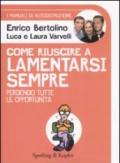 Come riuscire a lamentarsi sempre perdendo tutte le opportunità. I manuali di autodistruzione