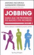 Jobbing. Guida alle 100 professioni più nuove e più richieste