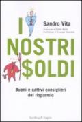 I nostri soldi. Buoni e cattivi consiglieri del risparmio