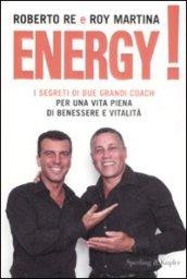 Energy!: I segreti di due grandi coach per una vita piena di benessere e vitalità (Equilibri)