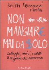 Non mangiare mai da solo. Colleghi, amici, contatti: il segreto del successo