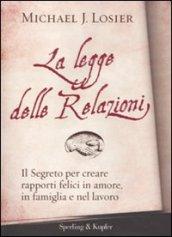 La legge delle relazioni. Il segreto per creare rapporti felici in amore, in famiglia e nel lavoro