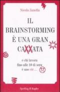 Il brainstorming è una gran cazzata e chi lavora fino alle 10 di sera è uno str...