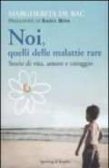 Noi, quelli delle malattie rare. Storie di vita, amore e coraggio