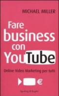 Fare business con YouTube. Online video marketing per tutti