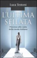 L'ultima sfilata. Processo alla casta della moda italiana