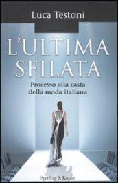 L'ultima sfilata. Processo alla casta della moda italiana