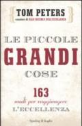 Le piccole grandi cose. 163 modi per raggiungere l'eccellenza