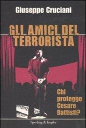 Gli amici del terrorista. Chi protegge Cesare Battisti?