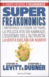 Superfreakonomics. L'importanza di essere un trans, la polizza vita dei kamikaze, l'egoismo dell'altruista: la verità svelata dai numeri