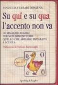Su qui e su qua l'accento non va. Le magiche regole per non dimenticare quello che abbiamo imparato a scuola