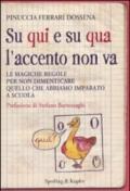 Su qui e su qua l'accento non va. Le magiche regole per non dimenticare quello che abbiamo imparato a scuola