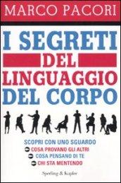 I segreti del linguaggio del corpo: Scopri con uno sguardo cosa provano gli altri, cosa pensano di te, chi sta mentendo (I grilli)