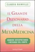 Il grande dizionario della metamedicina. Guarire interpretando i messaggi del corpo