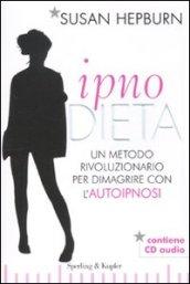 Ipnodieta. Un metodo rivoluzionario per dimagrire con l'autoipnosi. Con CD Audio