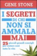 I segreti di chi non si ammala mai. 25 piccoli grandi consigli per restare sani tutta la vita