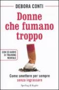 Donne che fumano troppo. Come smettere per sempre senza ingrassare. Con CD Audio