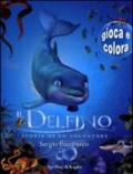 Il delfino. Storia di un sognatore. Gioca e colora