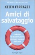 Amici di salvataggio. Costruisci le relazioni giuste per avere successo nella vita