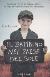 Il bambino nel paese del sole. La storia vera di un ragazzo ebreo in fuga da Hitler nell'Italia di Mussolini