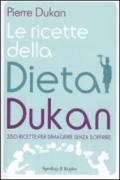 Le ricette della dieta Dukan: 350 ricette per dimagrire senza soffrire (I grilli)