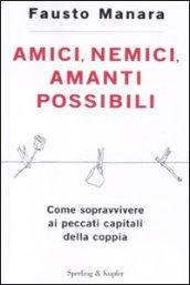 Amici, nemici, amanti possibili. Come sopravvivere ai peccati capitali della coppia