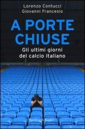 A porte chiuse. Gli ultimi giorni del calcio italiano